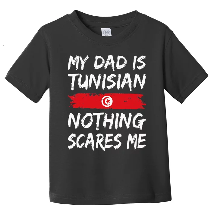 My Dad Is Tunisian Nothing Scares Me Tunisia Flag Toddler T-Shirt