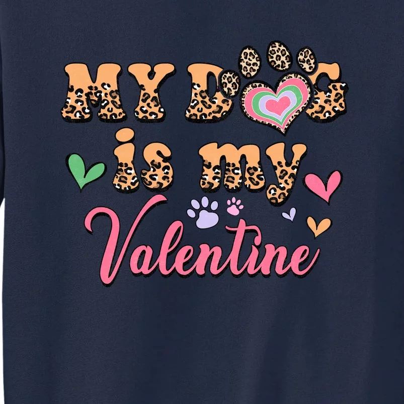 My Dog Is My Valentine Gift For Valentine Day Tall Sweatshirt