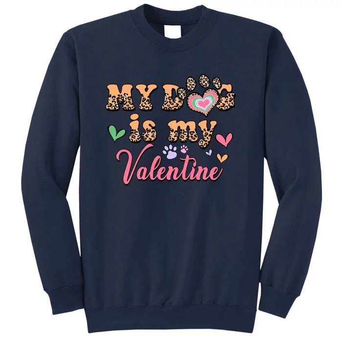 My Dog Is My Valentine Gift For Valentine Day Tall Sweatshirt