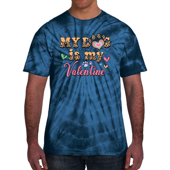 My Dog Is My Valentine Gift For Valentine Day Tie-Dye T-Shirt