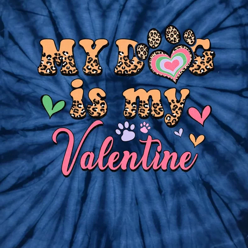 My Dog Is My Valentine Gift For Valentine Day Tie-Dye T-Shirt