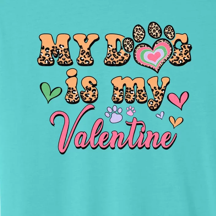 My Dog Is My Valentine Gift For Valentine Day ChromaSoft Performance T-Shirt