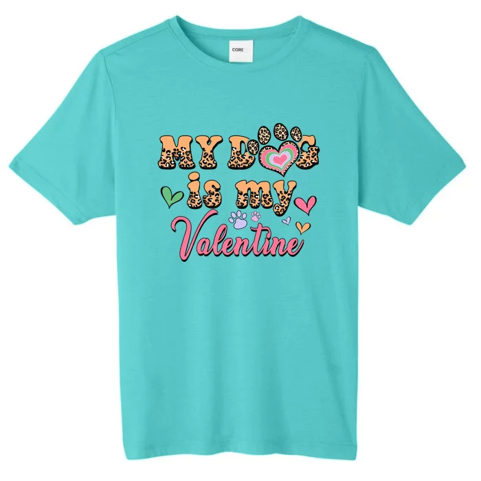 My Dog Is My Valentine Gift For Valentine Day ChromaSoft Performance T-Shirt