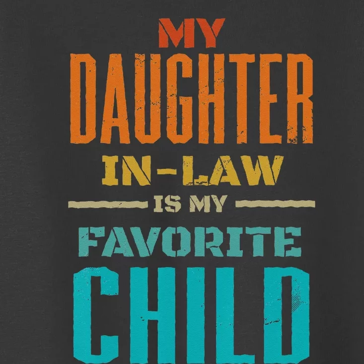 My Daughter In Law Is My Favorite Child Father Mother in Law Toddler T-Shirt