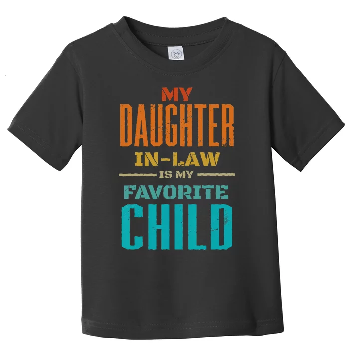 My Daughter In Law Is My Favorite Child Father Mother in Law Toddler T-Shirt