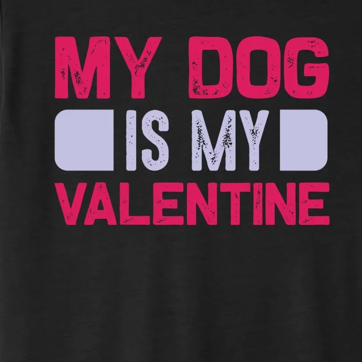 My Dog Is My Valentine ChromaSoft Performance T-Shirt