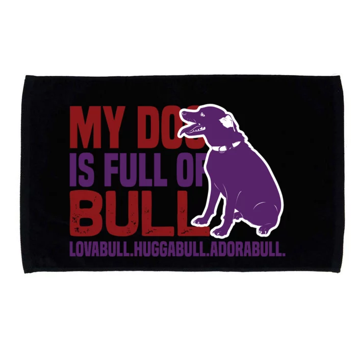 My Dog Is Full Of Bull Lovabull Huggabull Adorabull Microfiber Hand Towel