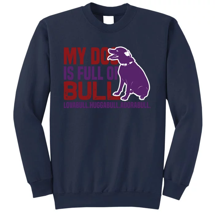 My Dog Is Full Of Bull Lovabull Huggabull Adorabull Sweatshirt