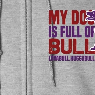 My Dog Is Full Of Bull Lovabull Huggabull Adorabull Full Zip Hoodie