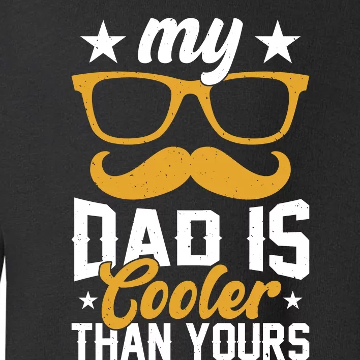 My Dad Is Cooler T Toddler Sweatshirt