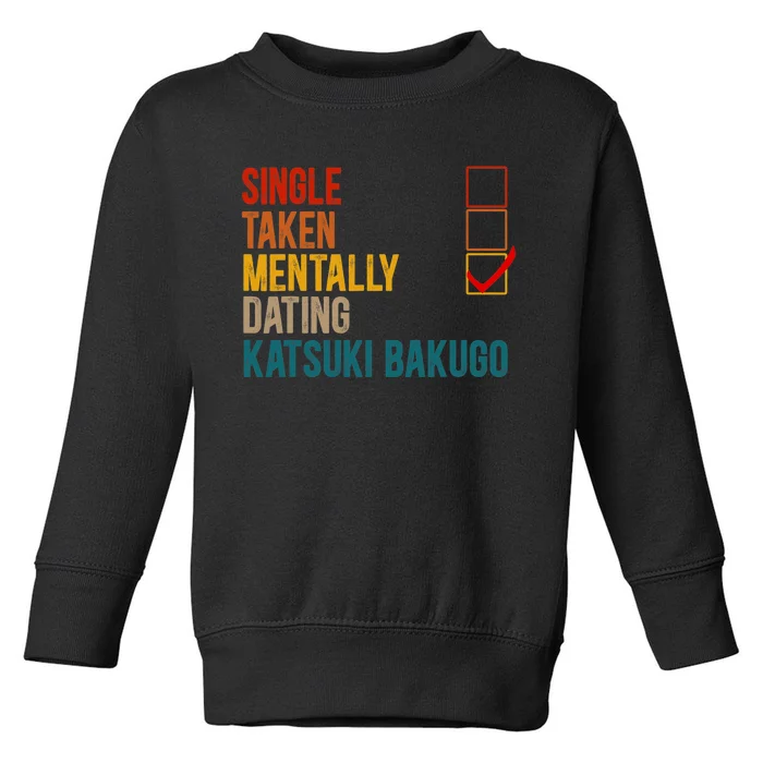 Mentally Dating Katsuki Bakugo Not Single Not Taken Toddler Sweatshirt