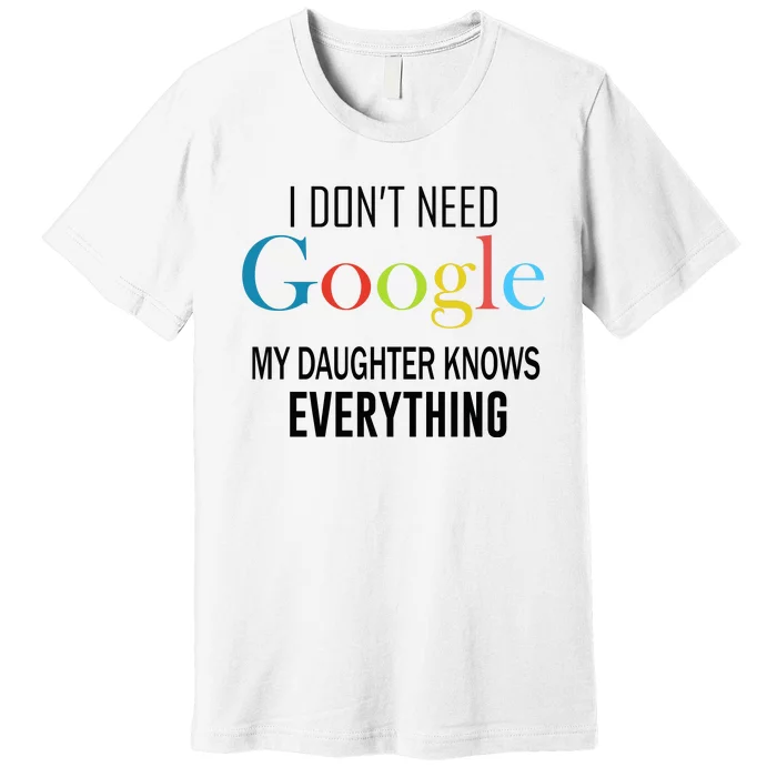 My Daughter Knows Everything Premium T-Shirt