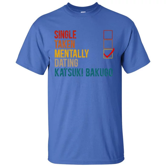 Mentally Dating Katsuki Bakugo Not Single Not Taken Tall T-Shirt