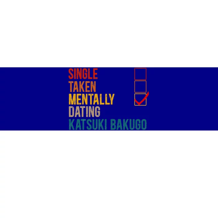 Mentally Dating Katsuki Bakugo Not Single Not Taken Bumper Sticker