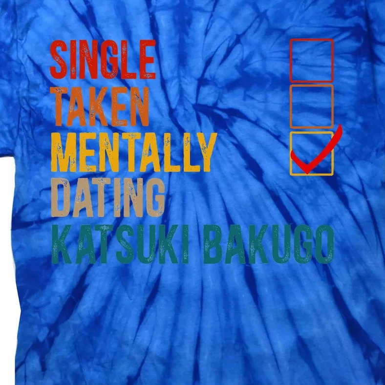 Mentally Dating Katsuki Bakugo Not Single Not Taken Tie-Dye T-Shirt