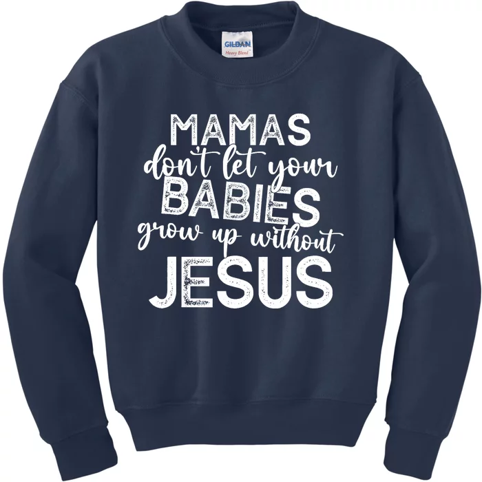 Mamas Dont Let Your Babies Grow Up Without Jesus Funny Kids Sweatshirt