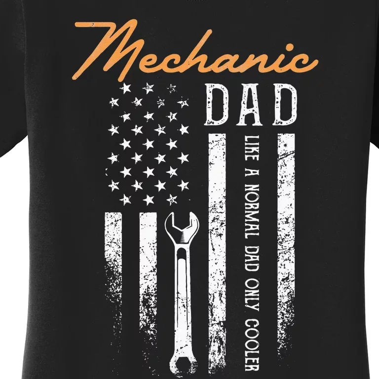 Mechanic Dad Like A Normal Dad Only Cooler USA Flag Women's T-Shirt