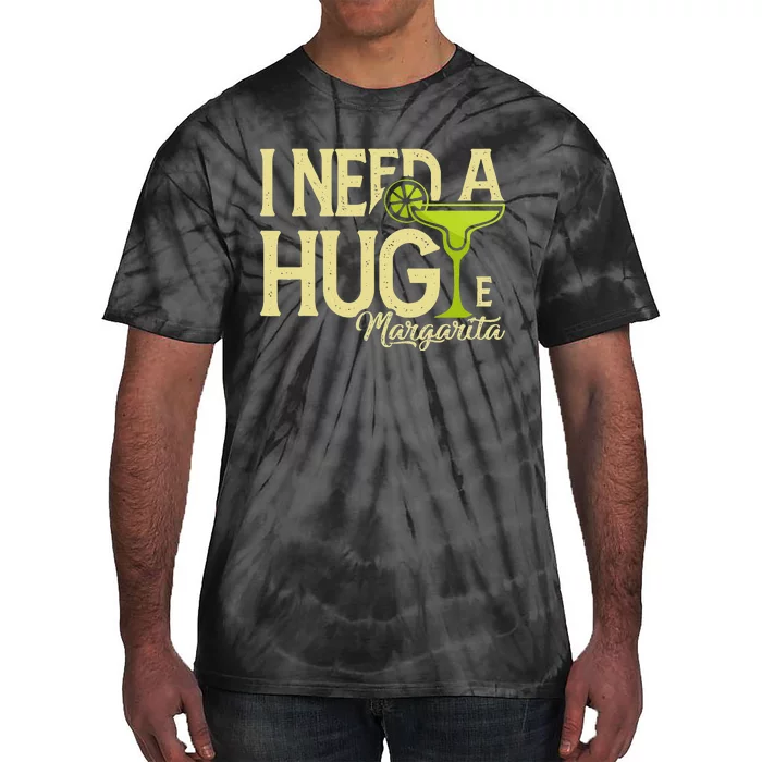 Margarita Drinking Lovers I Need A Huge Margarita Tie-Dye T-Shirt