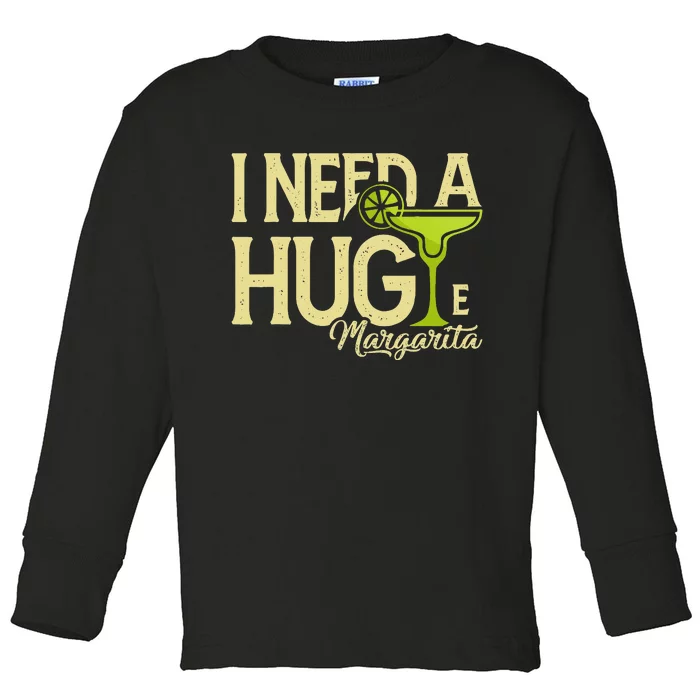 Margarita Drinking Lovers I Need A Huge Margarita Toddler Long Sleeve Shirt