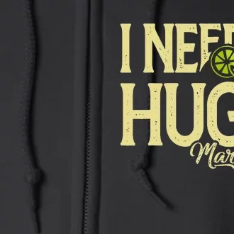 Margarita Drinking Lovers I Need A Huge Margarita Full Zip Hoodie