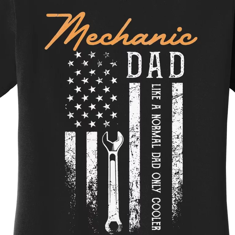 Mechanic Dad Like A Normal Dad Only Cooler USA Flag Women's T-Shirt