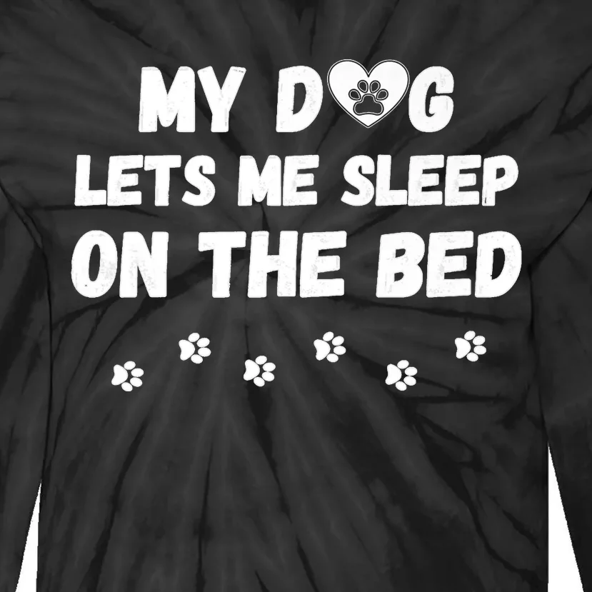 My Dog Lets Me Sleep On The Bed Funny Cute Dog Lover Premium Tie-Dye Long Sleeve Shirt