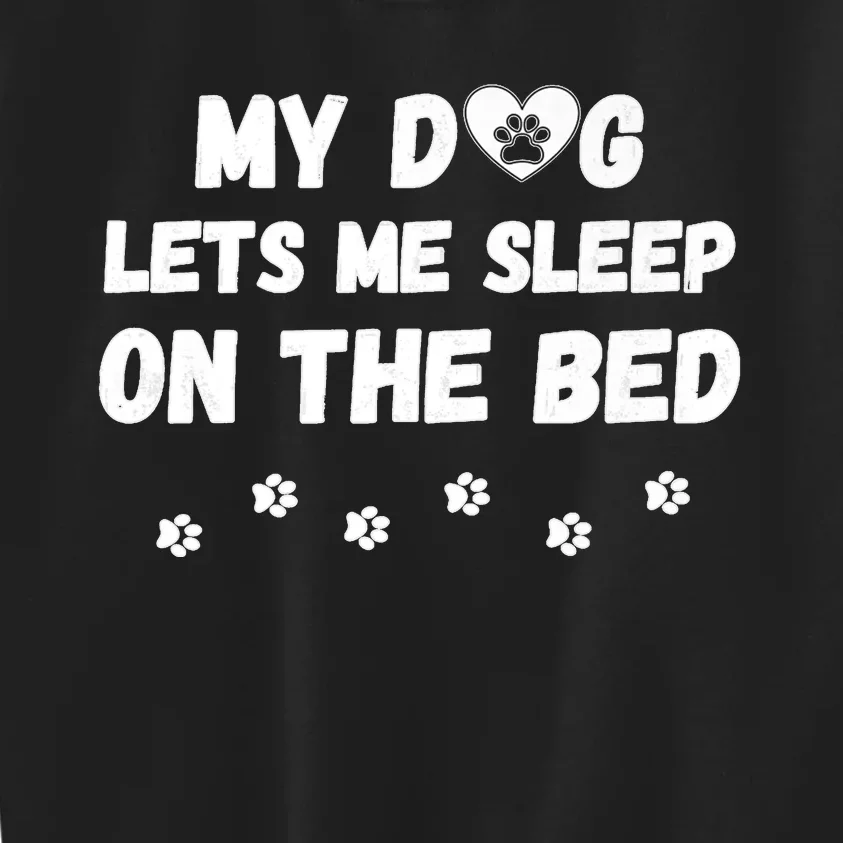 My Dog Lets Me Sleep On The Bed Funny Cute Dog Lover Premium Kids Sweatshirt