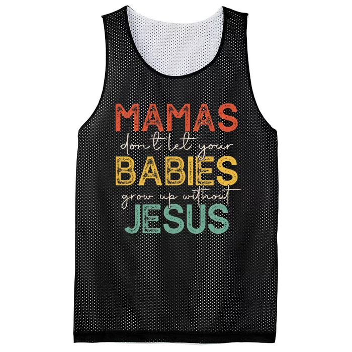 Mamas Dont Let Your Babies Grow Up Without Jesus Vintage Mesh Reversible Basketball Jersey Tank