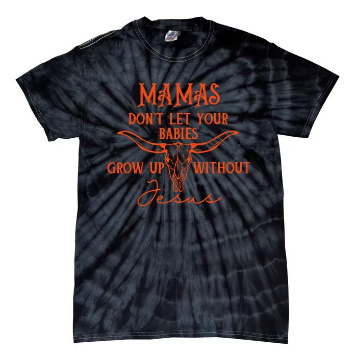 Mamas Dont Let Your Baby Grow Up Without Jesus Christian Tie-Dye T-Shirt