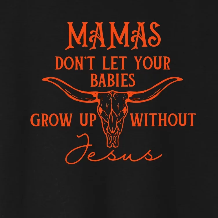 Mamas Dont Let Your Baby Grow Up Without Jesus Christian Women's Crop Top Tee