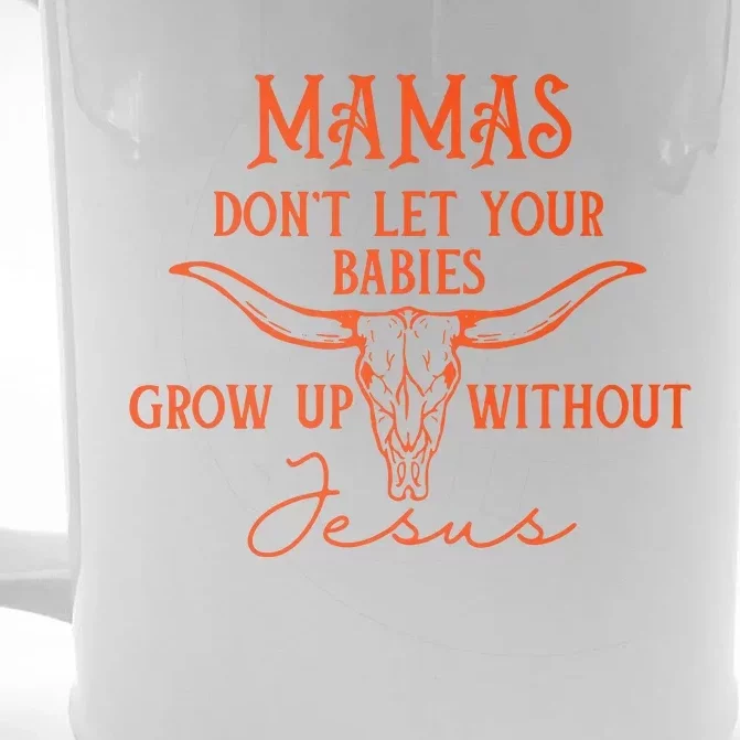 Mamas Dont Let Your Baby Grow Up Without Jesus Christian Front & Back Beer Stein