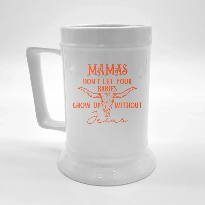 Mamas Dont Let Your Baby Grow Up Without Jesus Christian Front & Back Beer Stein