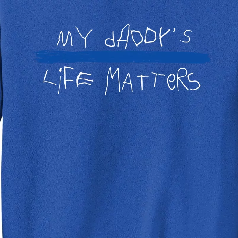 My Daddys Life Blue Lives Matter Police Suppor Cute Gift Sweatshirt