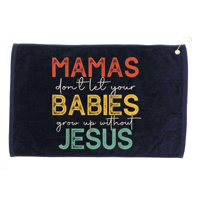 Mamas Dont Let Your Babies Grow Up Without Jesus Vintage Grommeted Golf Towel