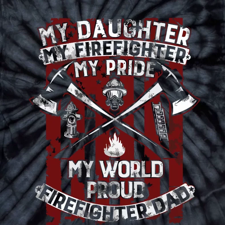 My Daughter My Firefighter Hero Proud Firefighter Father Tie-Dye T-Shirt