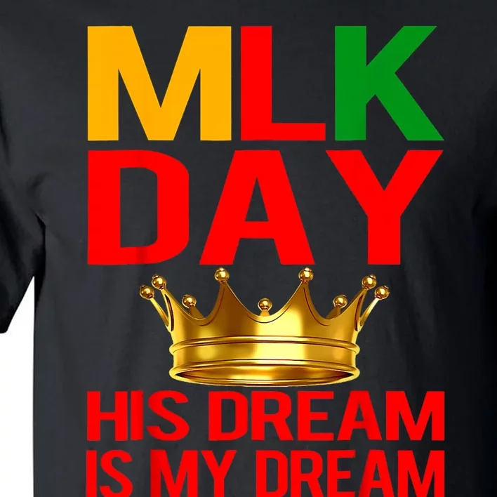 Mlk Day Martin Luther King His Dream Is My Dream Tall T-Shirt