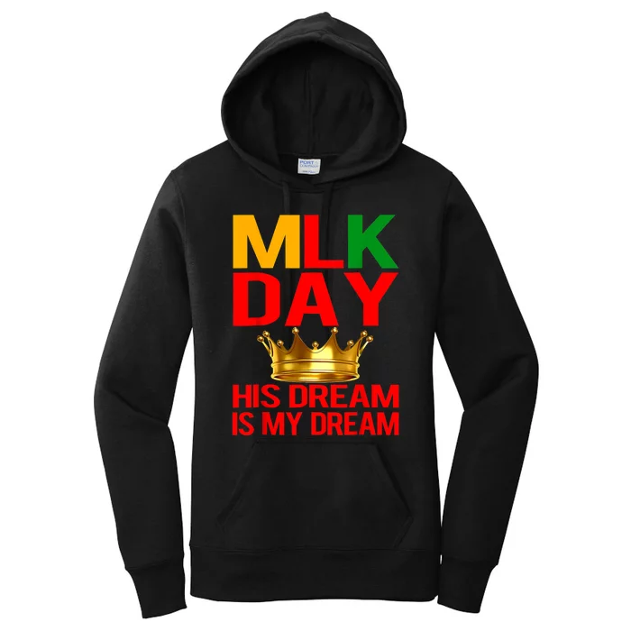 Mlk Day Martin Luther King His Dream Is My Dream Women's Pullover Hoodie