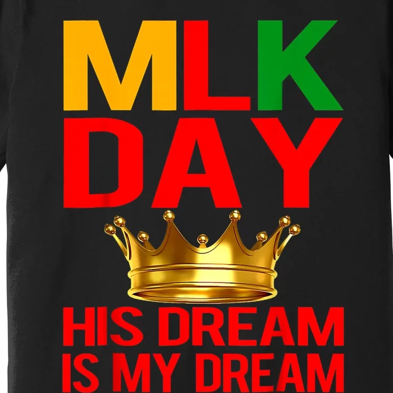 Mlk Day Martin Luther King His Dream Is My Dream Premium T-Shirt