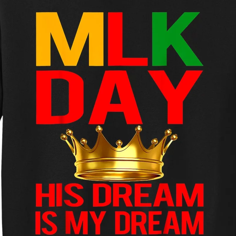 Mlk Day Martin Luther King His Dream Is My Dream Tall Sweatshirt