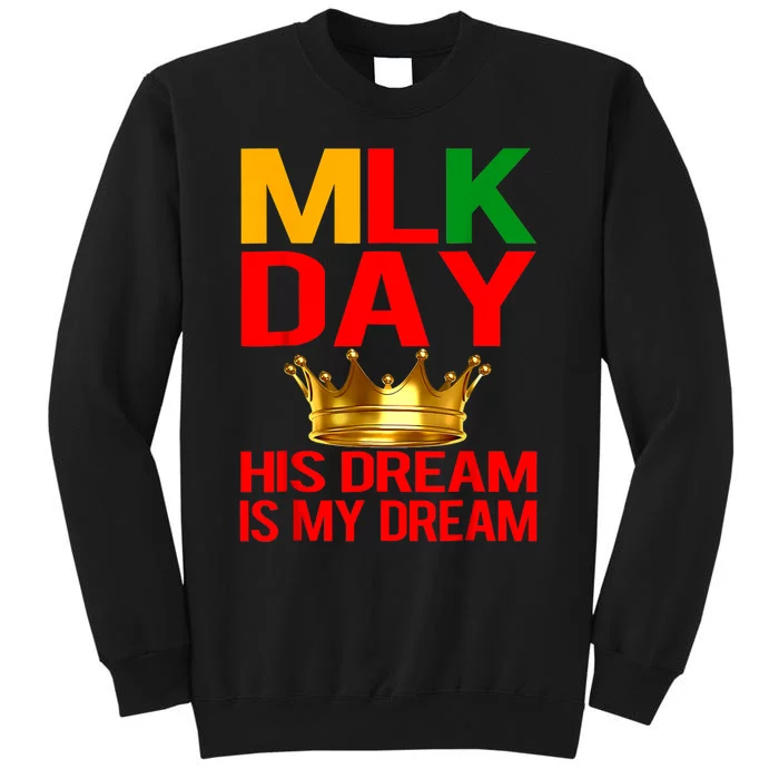 Mlk Day Martin Luther King His Dream Is My Dream Tall Sweatshirt