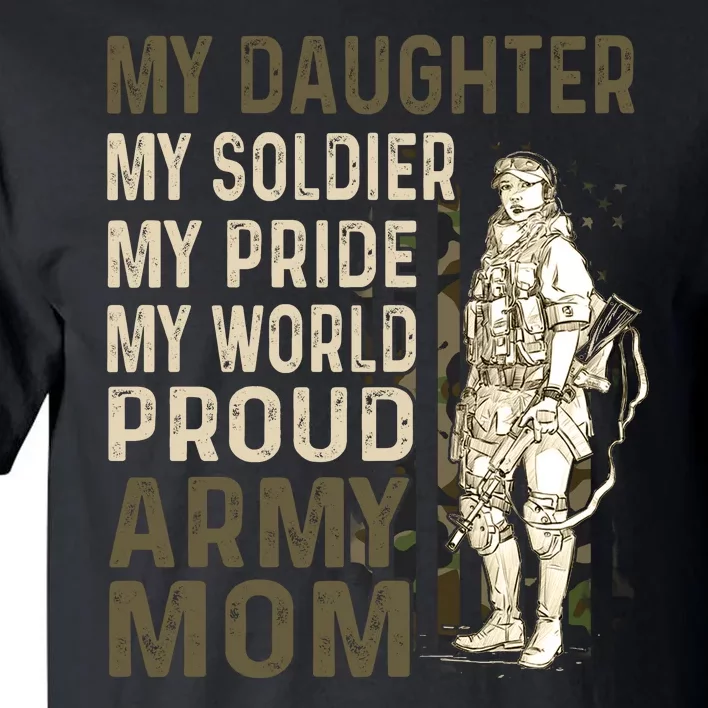 My Daughter My Soldier My Pride My World Army Mother Mom Tall T-Shirt