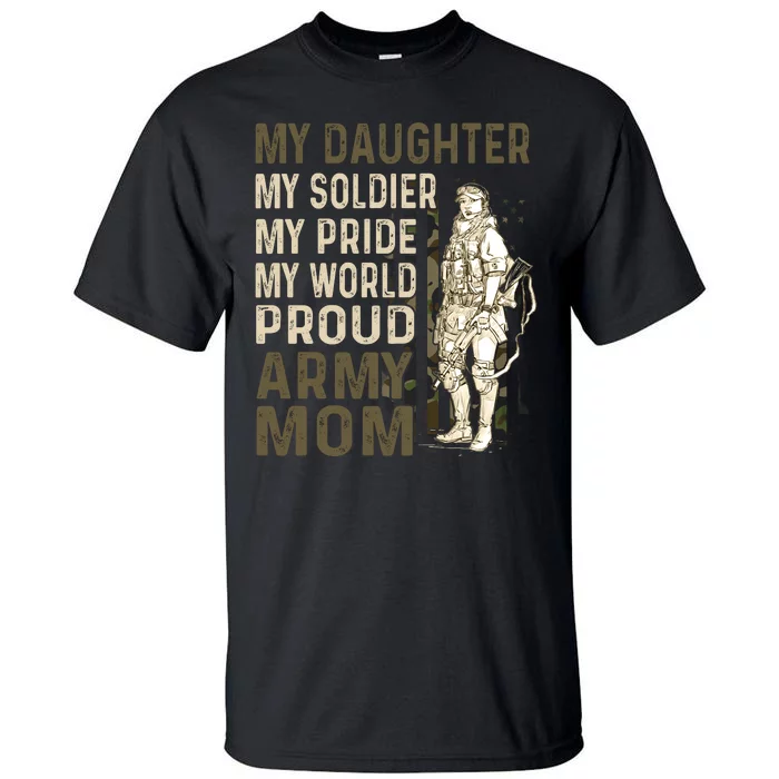 My Daughter My Soldier My Pride My World Army Mother Mom Tall T-Shirt