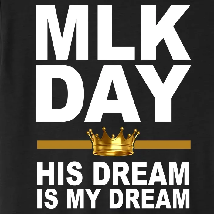 MLK Day Martin Luther King His Dream Is My Dream ChromaSoft Performance T-Shirt