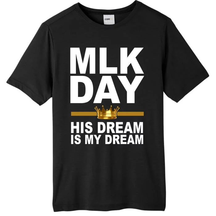 MLK Day Martin Luther King His Dream Is My Dream ChromaSoft Performance T-Shirt