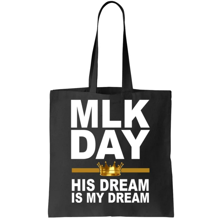 MLK Day Martin Luther King His Dream Is My Dream Tote Bag