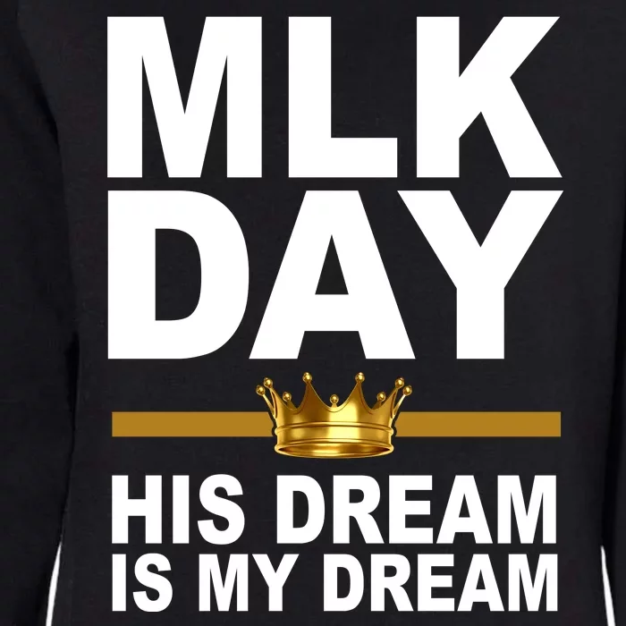 MLK Day Martin Luther King His Dream Is My Dream Womens California Wash Sweatshirt