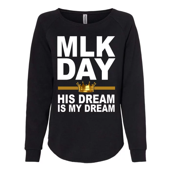 MLK Day Martin Luther King His Dream Is My Dream Womens California Wash Sweatshirt