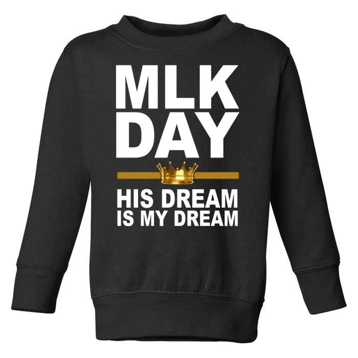 MLK Day Martin Luther King His Dream Is My Dream Toddler Sweatshirt