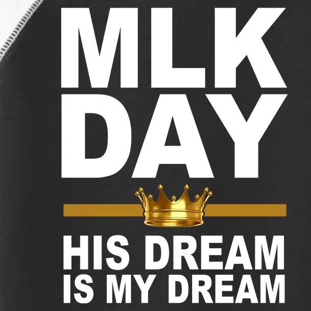 MLK Day Martin Luther King His Dream Is My Dream Toddler Fine Jersey T-Shirt