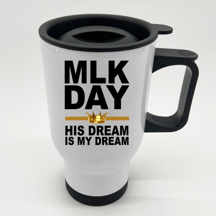 MLK Day Martin Luther King His Dream Is My Dream Front & Back Stainless Steel Travel Mug